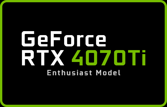 GeForce RTX 4070Ti Enthusiast Model 12GB GDDR6X