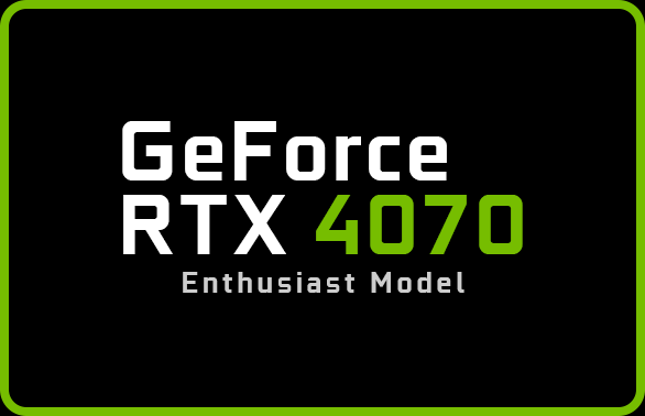 GeForce RTX 4070 Enthusiast Model 12GB GDDR6X